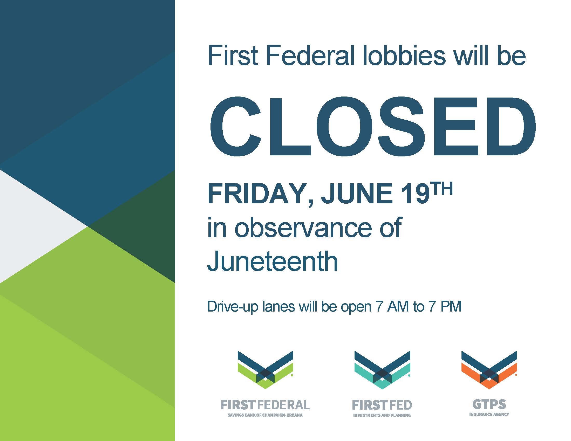 First Federal lobbies: closed Friday, June 19th for Juneteenth. Drive-up lanes will be open 7 AM to 7 PM.